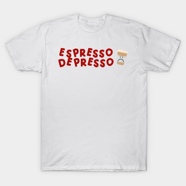 Espresso Depresso with cup red T-Shirt by HyrizinaorCreates